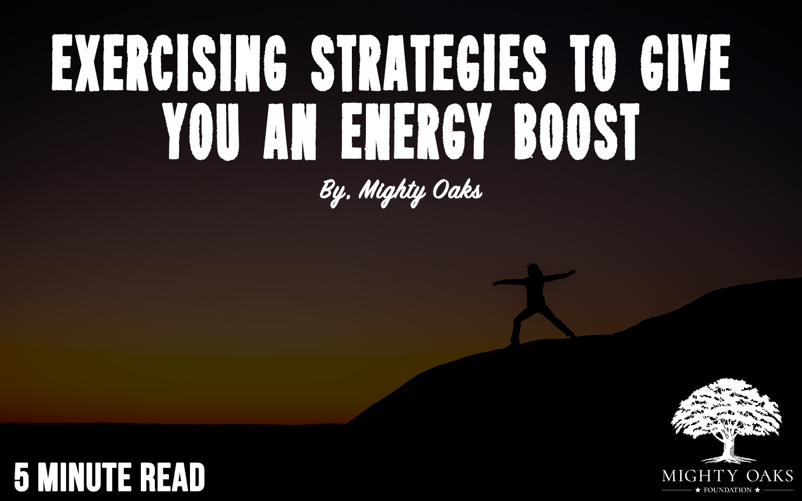 Exercising Strategies To Give You An Energy Boost - Mighty Oaks Foundation